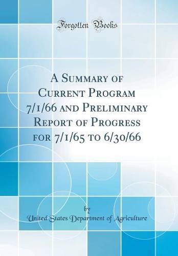 A Summary of Current Program 7/1/66 and Preliminary Report of Progress for 7/1/65 to 6/30/66 (Classic Reprint)
