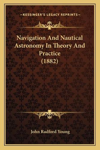 Navigation And Nautical Astronomy In Theory And Practice (1882)