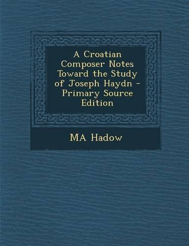 A Croatian Composer Notes Toward the Study of Joseph Haydn - Primary Source Edition