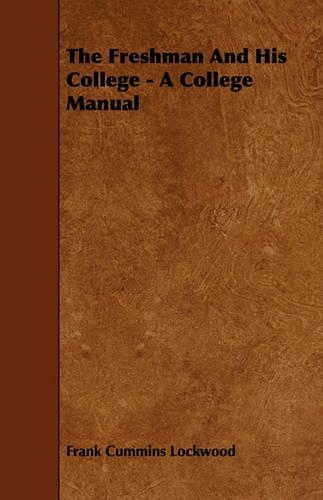 The Freshman And His College - A College Manual