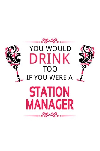 You Would Drink Too If You Were A Station Manager