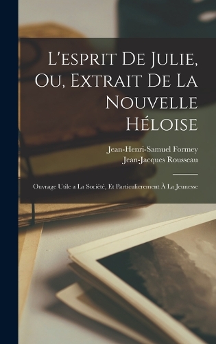 L'esprit de Julie, ou, Extrait de la Nouvelle Héloise