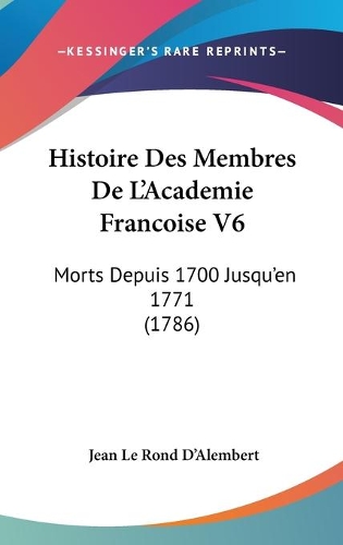 Histoire Des Membres De L'Academie Francoise V6