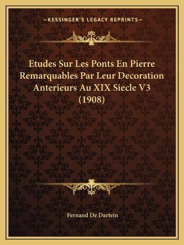 Etudes Sur Les Ponts En Pierre Remarquables Par Leur Decoration Anterieurs Au XIX Siecle V3 (1908)