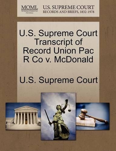 U.S. Supreme Court Transcript of Record Union Pac R Co V. McDonald