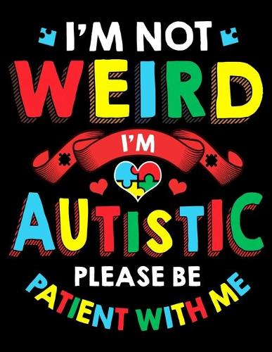 I'm Not Weird I'm Autistic Please Be Patient With Me: I'm Not Weird I'm Autistic Be Patient With Me Blank Anime Manga Comic Book Notebook (130 Comic Template Pages, 8.5" x 11")
