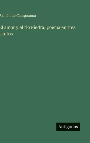 El amor y el rio Piedra, poema en tres cantos