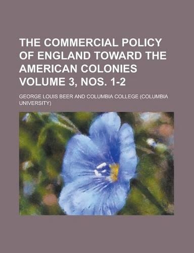 The Commercial Policy of England Toward the American Colonies Volume 3, Nos. 1-2