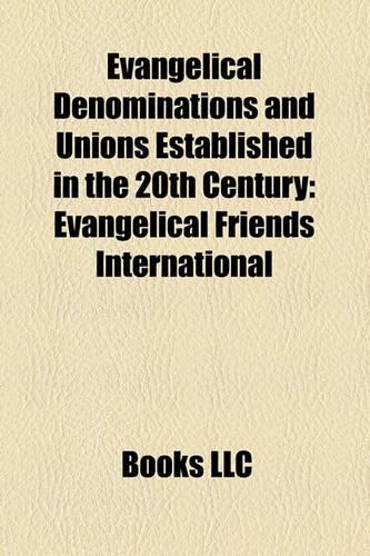 Evangelical Denominations and Unions Established in the 20th Century
