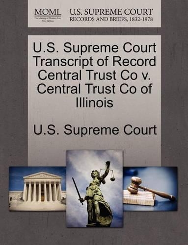 U.S. Supreme Court Transcript of Record Central Trust Co V. Central Trust Co of Illinois