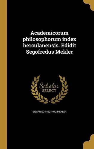 Academicorum philosophorum index herculanensis. Edidit Segofredus Mekler