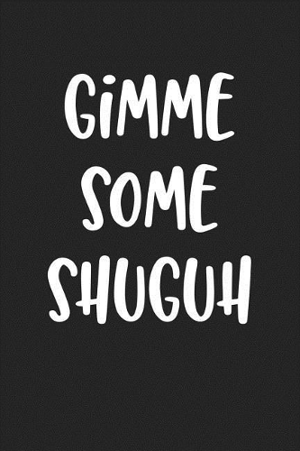 Gimme Some Shuguh