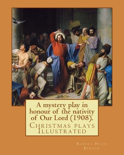 A mystery play in honour of the nativity of Our Lord (1908). By