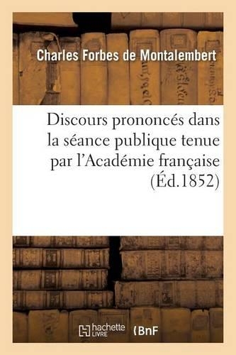 Discours Prononcés Dans La Séance Publique Tenue Par l'Académie Française