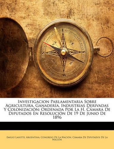 Investigacion Parlamentaria Sobre Agricultura, Ganaderia, Industrias Derivadas y Colonizacion