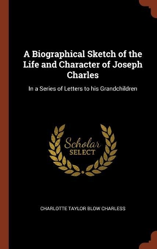 A Biographical Sketch of the Life and Character of Joseph Charles