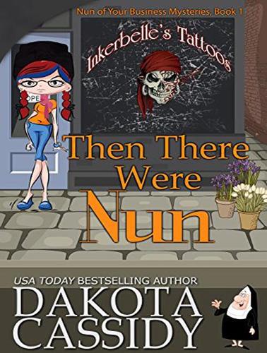 Then There Were Nun: (1 Nun of Your Business Mystery)