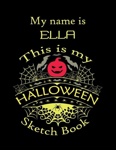 My name is ELLA This is my HALLOWEEN Sketch Book