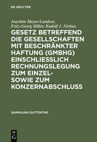 Gesetz Betreffend Die Gesellschaften Mit Beschränkter Haftung (Gmbhg) Einschließlich Rechnungslegung Zum Einzel- Sowie Zum Konzernabschluss
