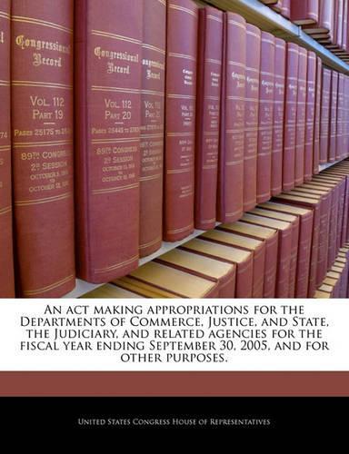 An ACT Making Appropriations for the Departments of Commerce, Justice, and State, the Judiciary, and Related Agencies for the Fiscal Year Ending September 30, 2005, and for Other Purposes.
