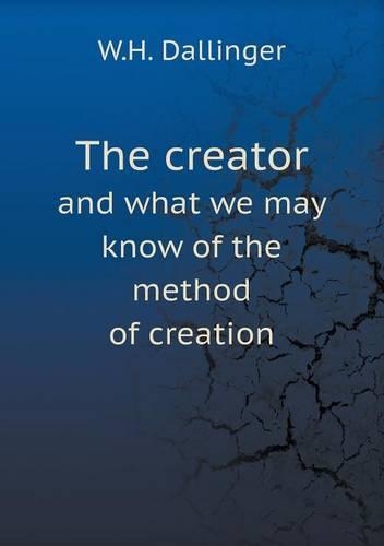 The creator and what we may know of the method of creation