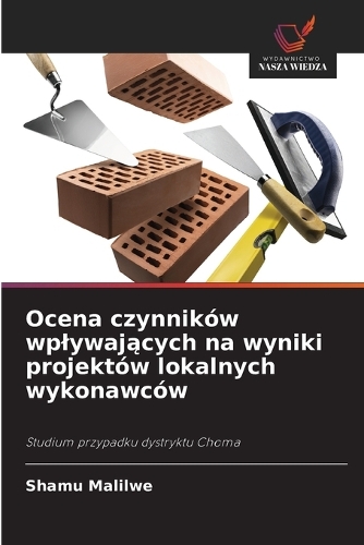 Ocena czynników wplywających na wyniki projektów lokalnych wykonawców
