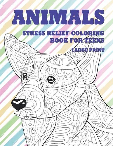 Stress Relief Coloring Book for Teens - Animals - Large Print