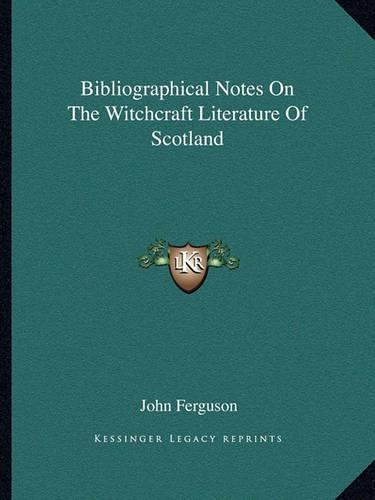 Bibliographical Notes On The Witchcraft Literature Of Scotland