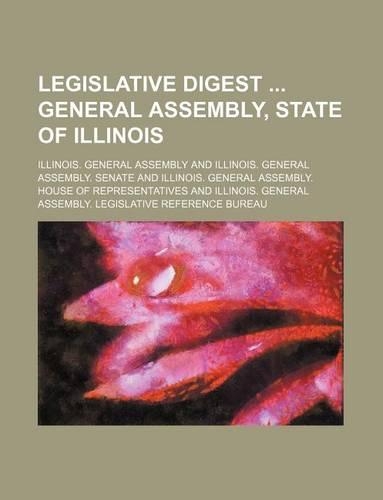 Legislative Digest General Assembly, State of Illinois