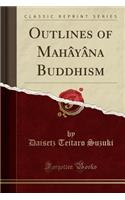 Outlines of Mahâyâna Buddhism (Classic Reprint)