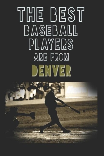 The Best Baseball Players are from Denver journal