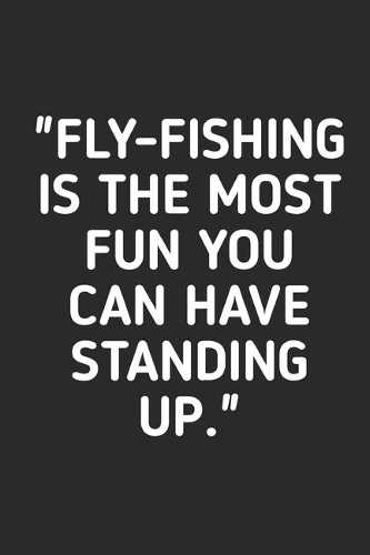 Fly Fishing is The Most FUN