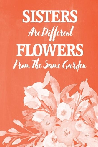 Pastel Chalkboard Journal - Sisters Are Different Flowers From The Same Garden (Burnt Orange)