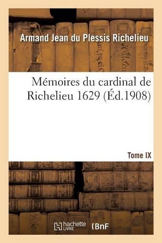 Mémoires Du Cardinal de Richelieu. T. IX 1629