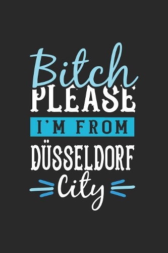 Bitch Please I'm From Düsseldorf City