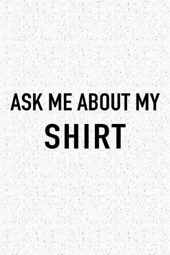 Ask Me about My Shirt