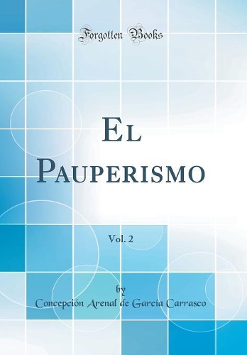 El Pauperismo, Vol. 2 (Classic Reprint)