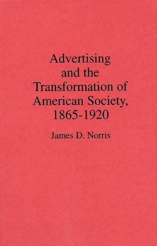 Advertising and the Transformation of American Society, 1865-1920