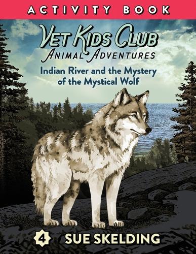 Vet Kids Club Indian River and the Mystery of the Mystical Wolf