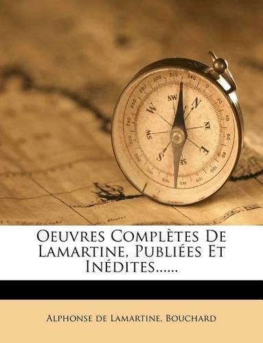 Oeuvres Completes de Lamartine, Publiees Et Inedites......
