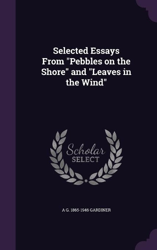 Selected Essays From Pebbles on the Shore and Leaves in the Wind