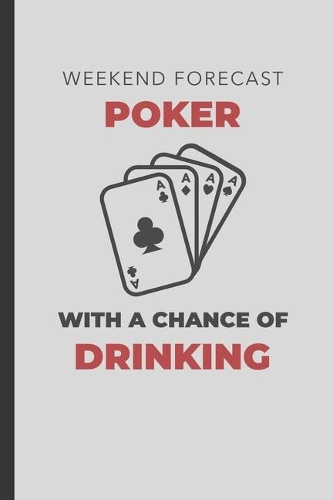 Weekend Forecast Poker With A Chance Of Drinking