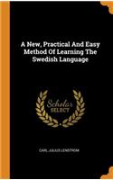 A New, Practical and Easy Method of Learning the Swedish Language