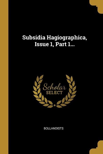 Subsidia Hagiographica, Issue 1, Part 1...
