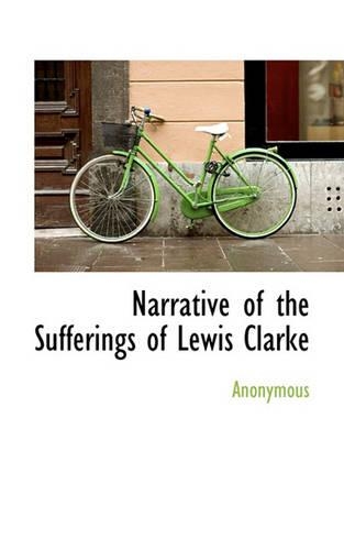 Narrative of the Sufferings of Lewis Clarke: (English)