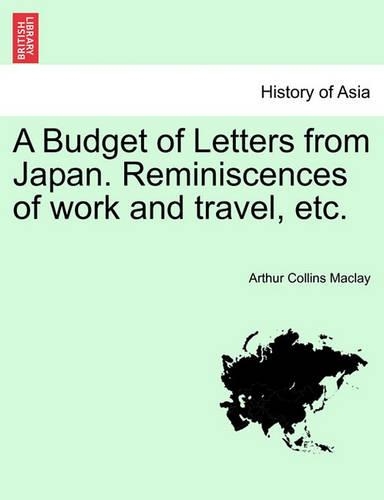A Budget of Letters from Japan. Reminiscences of Work and Travel, Etc.