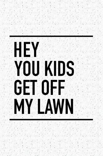 Hey You Kids Get Off My Lawn
