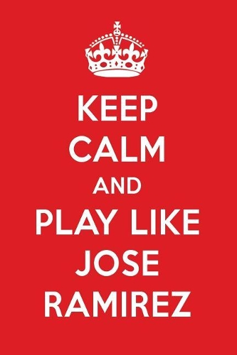 Keep Calm and Play Like Jose Ramirez