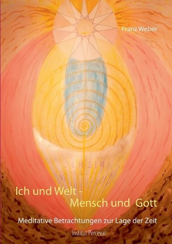 Ich und Welt - Mensch und Gott