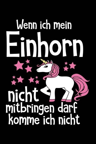 Wenn Ich Mein Einhorn Nicht Mitbringen Darf Komme Ich Nicht